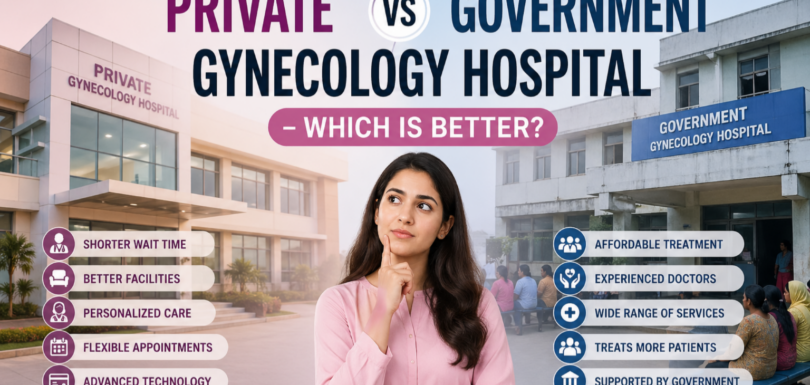 Private vs Government Gynecology Hospital – Which Is Better?